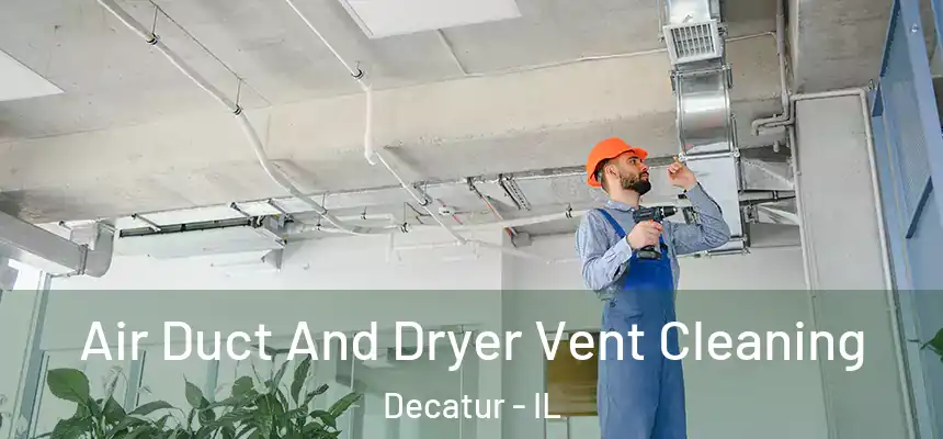 Air Duct And Dryer Vent Cleaning Decatur - IL