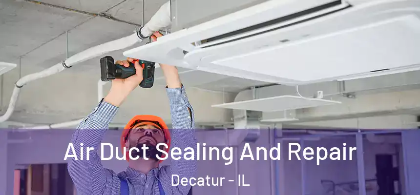 Air Duct Sealing And Repair Decatur - IL
