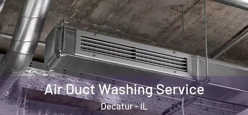 Air Duct Washing Service Decatur - IL