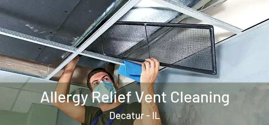 Allergy Relief Vent Cleaning Decatur - IL