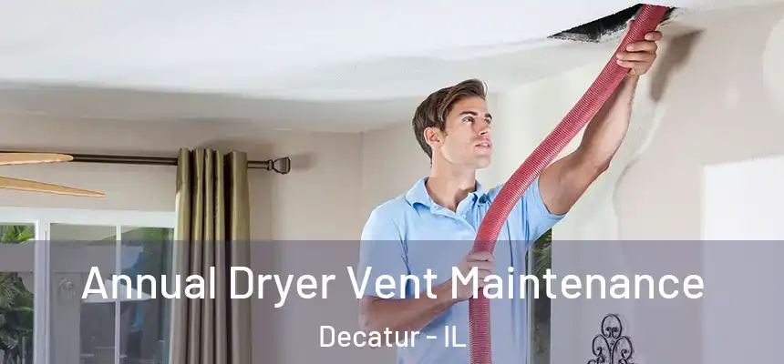 Annual Dryer Vent Maintenance Decatur - IL