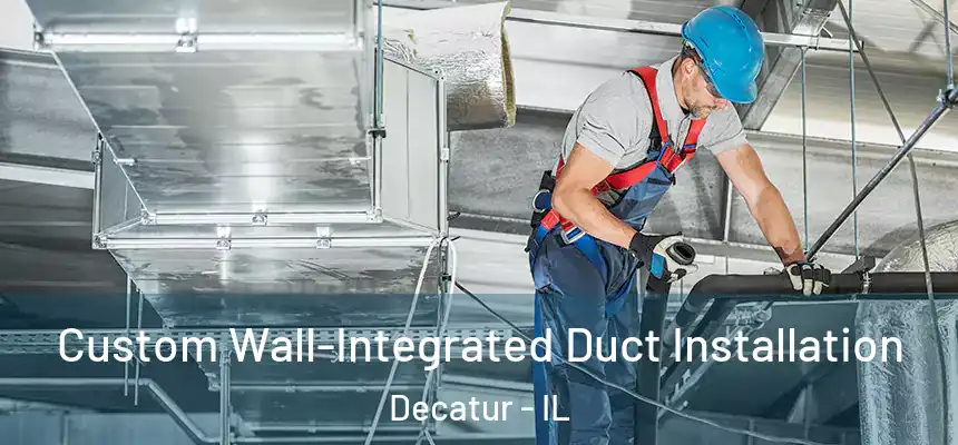  Custom Wall-Integrated Duct Installation Decatur - IL