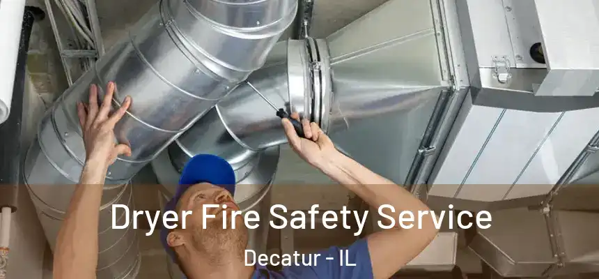 Dryer Fire Safety Service Decatur - IL