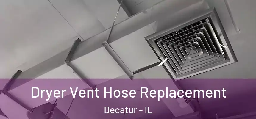 Dryer Vent Hose Replacement Decatur - IL