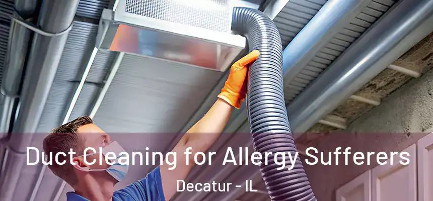  Duct Cleaning for Allergy Sufferers Decatur - IL