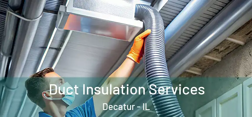 Duct Insulation Services Decatur - IL