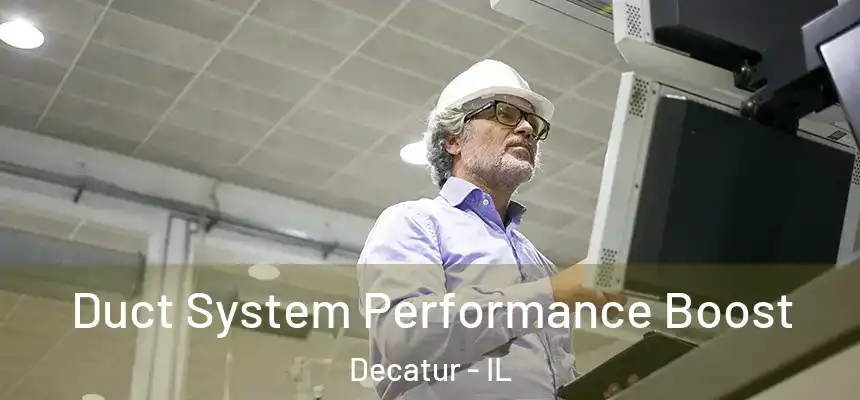 Duct System Performance Boost Decatur - IL