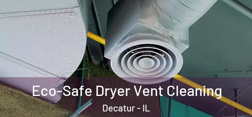 Eco-Safe Dryer Vent Cleaning Decatur - IL