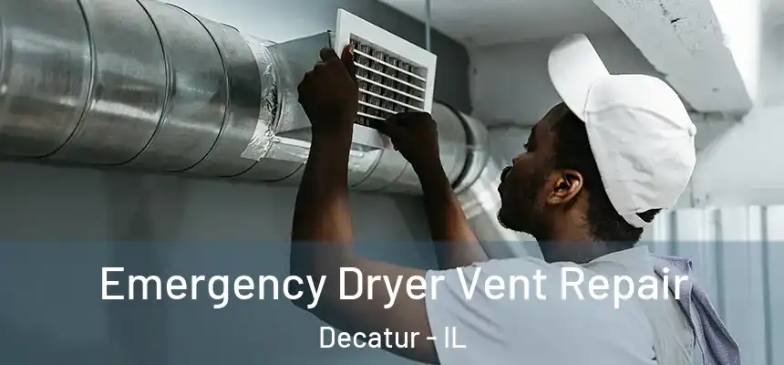 Emergency Dryer Vent Repair Decatur - IL