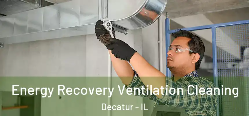 Energy Recovery Ventilation Cleaning Decatur - IL