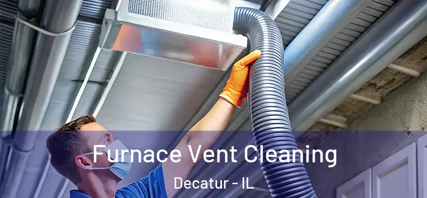 Furnace Vent Cleaning Decatur - IL