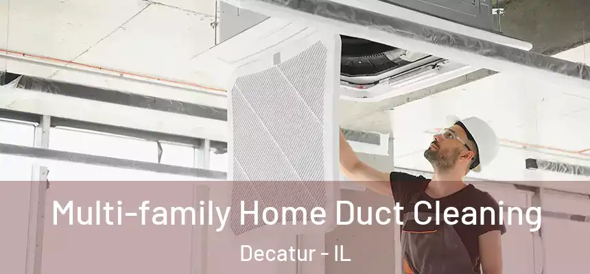 Multi-family Home Duct Cleaning Decatur - IL