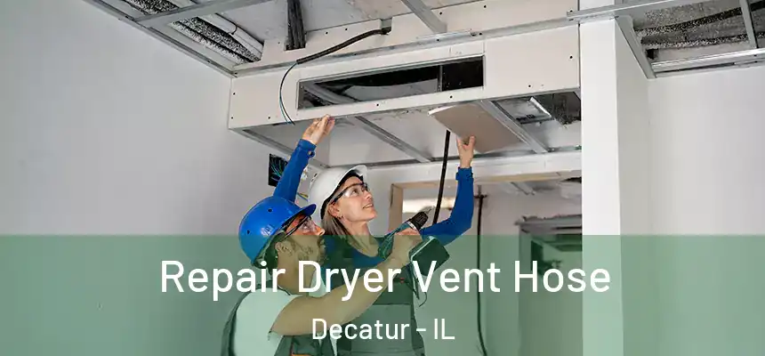Repair Dryer Vent Hose Decatur - IL