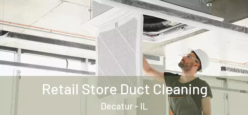 Retail Store Duct Cleaning Decatur - IL