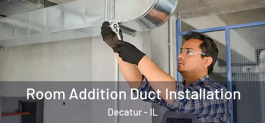 Room Addition Duct Installation Decatur - IL
