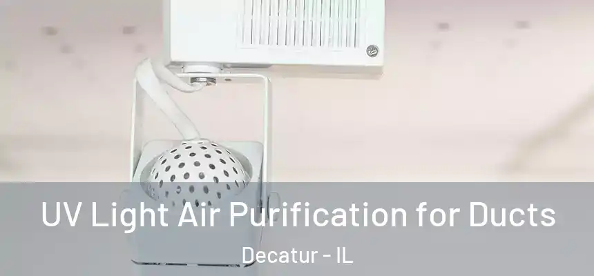  UV Light Air Purification for Ducts Decatur - IL