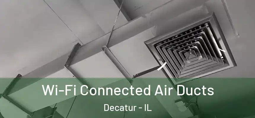  Wi-Fi Connected Air Ducts Decatur - IL